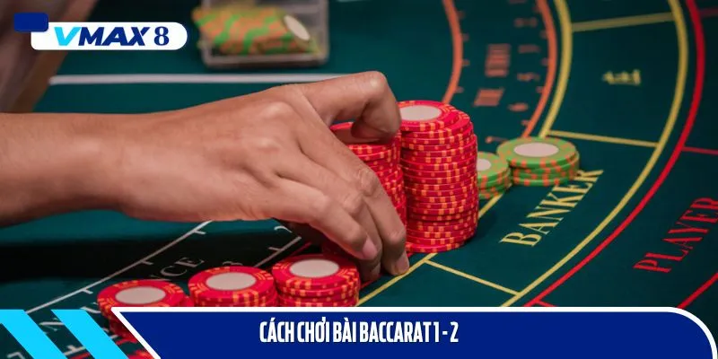 Cách chơi bài baccarat 1 - 2 được nhiều cao thủ áp dụng
