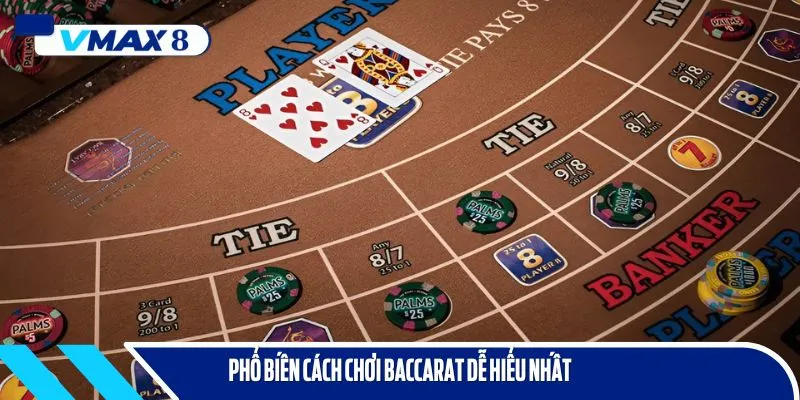 Cách chơi bài Baccarat dễ tiếp cận, phù hợp với người mới tham gia