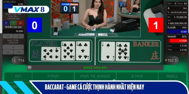 Game bài Baccarat là trò chơi đối kháng thịnh hành nhất hiện nay